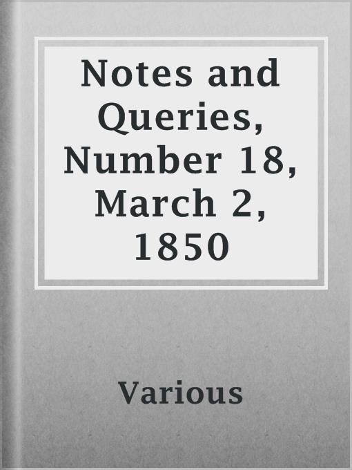 Title details for Notes and Queries, Number 18, March 2, 1850 by Various - Available